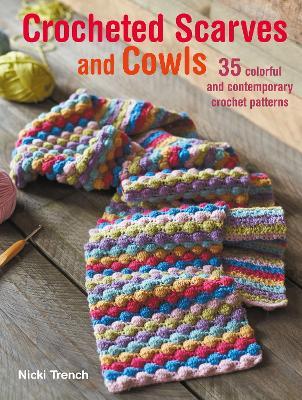 Crocheted Scarves and Cowls: 35 Colorful and Contemporary Crochet Patterns - Nicki Trench