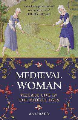 Medieval Woman: Village Life in the Middle Ages - Ann Baer