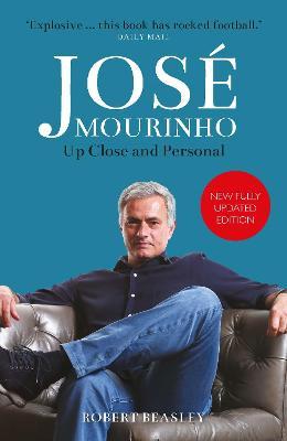 Jos� Mourinho: Up Close and Personal - Robert Beasley