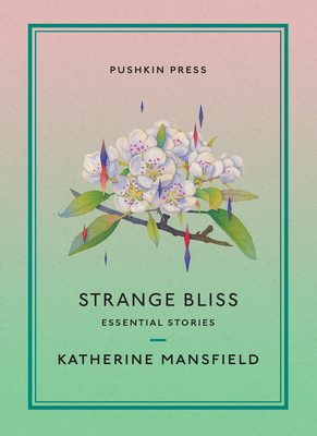 Strange Bliss: Essential Stories - Katherine Mansfield