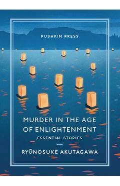Poza produsului Murder in the Age of Enlightenment: Essential Stories - Ryunosuke Akutagawa