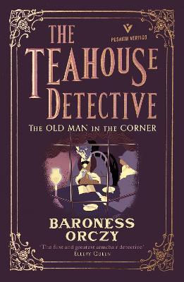 The Old Man in the Corner: The Teahouse Detective: Volume 1 - Orczy