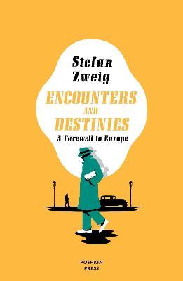 Encounters and Destinies: A Farewell to Europe - Stefan Zweig