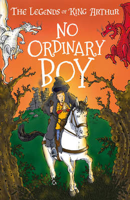 The Legends of King Arthur: No Ordinary Boy: The Legends of King Arthur: Merlin, Magic, and Dragon - Tracey Mayhew