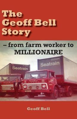 The Geoff Bell Story: from farm worker to MILLIONAIRE - Geoff Bell