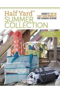 Coperta cărții 'Half Yard Summer Collection: Debbie's Top 40 Half Yard Projects for Summer Sewing - Debbie Shore'