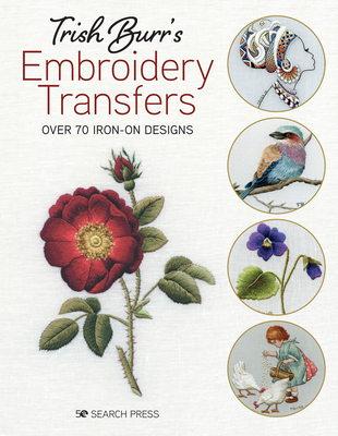 Trish Burr's Embroidery Transfers: Over 70 Iron-On Designs - Trish Burr