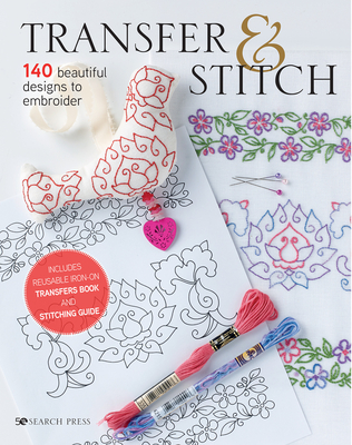 Transfer & Stitch: 140 Beautiful Designs to Embroider - Various