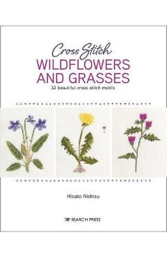 Poza produsului Cross Stitch Wildflowers and Grasses: 32 Beautiful Botanical Motifs to Hand Stitch - Nishiko Hisako