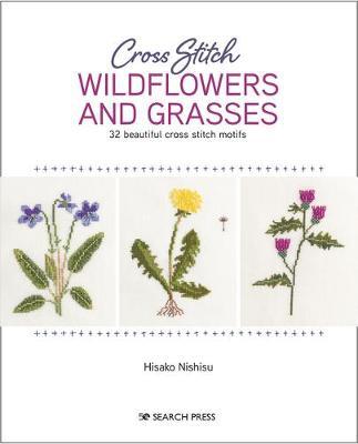 Cross Stitch Wildflowers and Grasses: 32 Beautiful Botanical Motifs to Hand Stitch - Nishiko Hisako