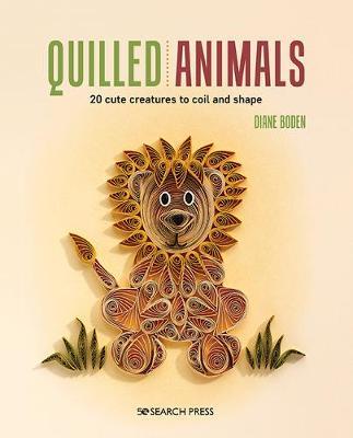 Quilled Animals: 20 Cute Creatures to Coil and Shape - Diane Boden