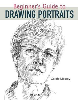 Beginner's Guide to Drawing Portraits - Carole Massey
