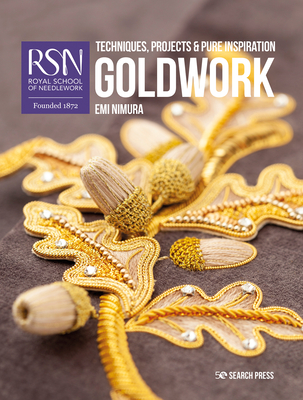 Rsn: Goldwork: Techniques, Projects and Pure Inspiration - Emi Nimura