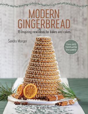 Modern Gingerbread: 15 Inspiring New Ideas for Bakes and Cakes - Sandra Monger