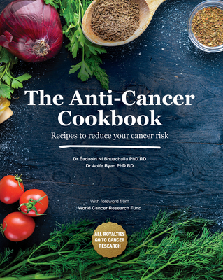 The Anti-Cancer Cookbook: Recipes to Reduce Your Cancer Risk - Aoife Ryan