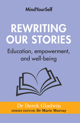 Rewriting Our Stories: Education, Empowerment, and Well-Being - Derek Gladwin