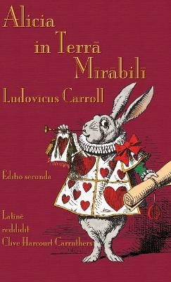 Alicia in Terra Mirabili: Alice's Adventures in Wonderland in Latin - Lewis Carroll