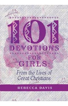 Poza produsului 101 Devotions for Girls: From the Lives of Great Christians - Rebecca Davis