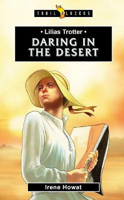 Lilias Trotter: Daring in the Desert - Irene Howat