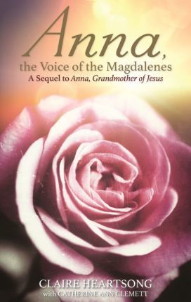 Anna, the Voice of the Magdalenes: A Sequel to Anna, Grandmother of Jesus - Claire Heartsong