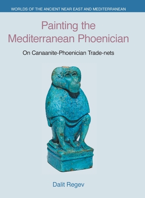 Painting the Mediterranean Phoenician: On Canaanite-Phoenician Trade-Nets - Dalit Regev