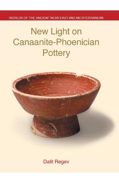 Poza produsului New Light on Canaanite-Phoenician Pottery - Dalit Regev