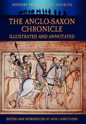 The Anglo-Saxon Chronicle - Illustrated and Annotated - Bob Carruthers