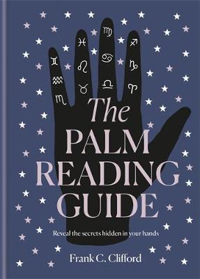 The Palm Reading Guide: Reveal the Secrets of the Tell Tale Hand - Frank C. Clifford
