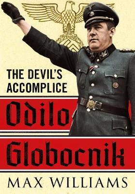 Odilo Globocnik: The Devil's Accomplice - Max Williams