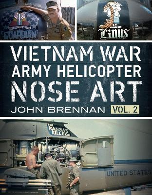 Vietnam War Army Helicopter Nose Art, Vol 2 - John Brennan