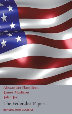 The Federalist Papers, Including the Constitution of the United States: (New Edition) - Alexander Hamilton