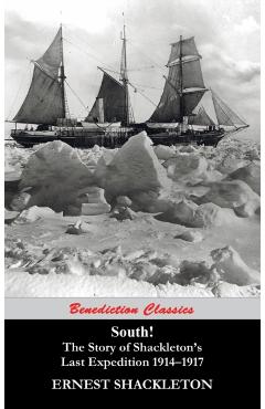 South! The Story of Shackleton's Last Expedition 1914-1917 - Ernest Shackleton
