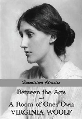 Between the Acts and A Room of One's Own - Virginia Woolf