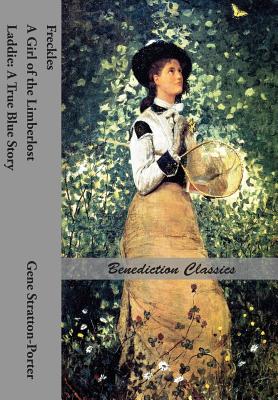 Freckles, A Girl of the Limberlost AND Laddie: A True Blue Story - Gene Stratton-porter