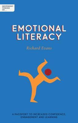Independent Thinking on Emotional Literacy: A Passport to Increased Confidence, Engagement and Learning - Richard Evans