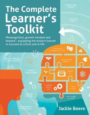 The Complete Learner's Toolkit: Metacognition and Mindset - Equipping the Modern Learner with the Thinking, Social and Self-Regulation Skills to Succe - Jackie Beere