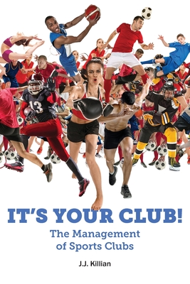 Coperta cărții 'It's Your Club! The Management of Sports Clubs - J. J. Killian'