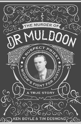 The Murder of Dr Muldoon: A Suspect Priest, a Widow's Fight for Justice - Ken Boyle