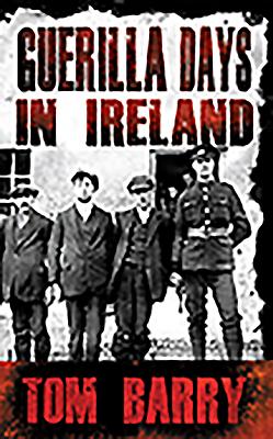 Guerilla Days in Ireland - New Edition - Tom Barry