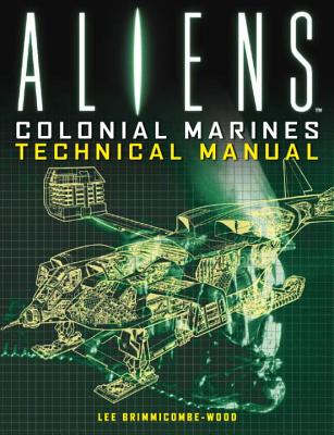 Aliens: Colonial Marines Technical Manual - Lee Brimmicombe-wood