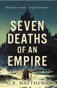 Poza produsului Seven Deaths of an Empire - G. R. Matthews