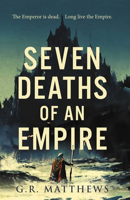 Seven Deaths of an Empire - G. R. Matthews
