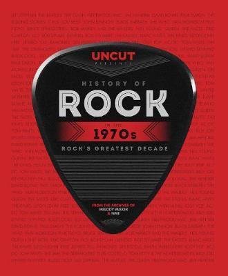 History of Rock in the 1970s: The Complete Story of a Momentous Musical Decade - Uncut