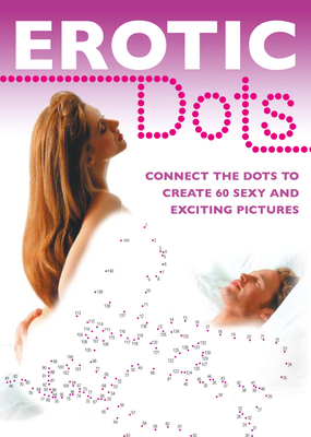 Erotic Dots: Join the Dots to Create 60 Sexy and Exciting Pictures - Biggie Fries