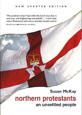 Northern Protestants: An Unsettled People (New Updated Edition) - Susan Mckay