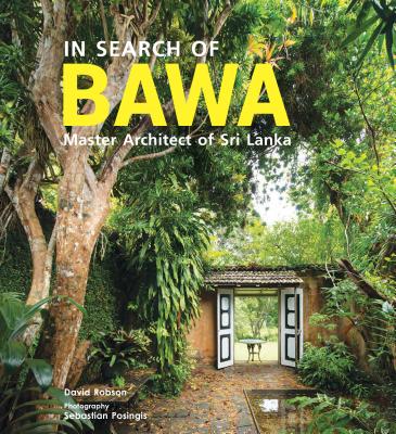 In Search of Bawa: Master Architect of Sri Lanka - Robson David