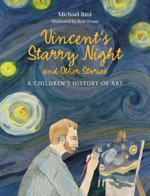Vincent's Starry Night and Other Stories: A Children's History of Art - Michael Bird