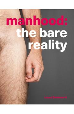 Manhood: The Bare Reality - Laura Dodsworth