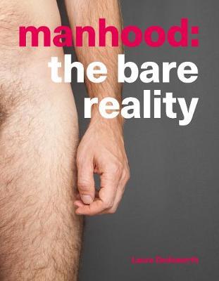 Manhood: The Bare Reality - Laura Dodsworth