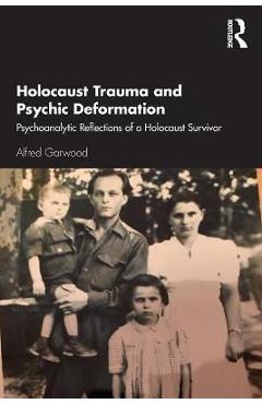 Coperta cărții 'Holocaust Trauma and Psychic Deformation: Psychoanalytic Reflections of a Holocaust Survivor - Alfred Garwood'